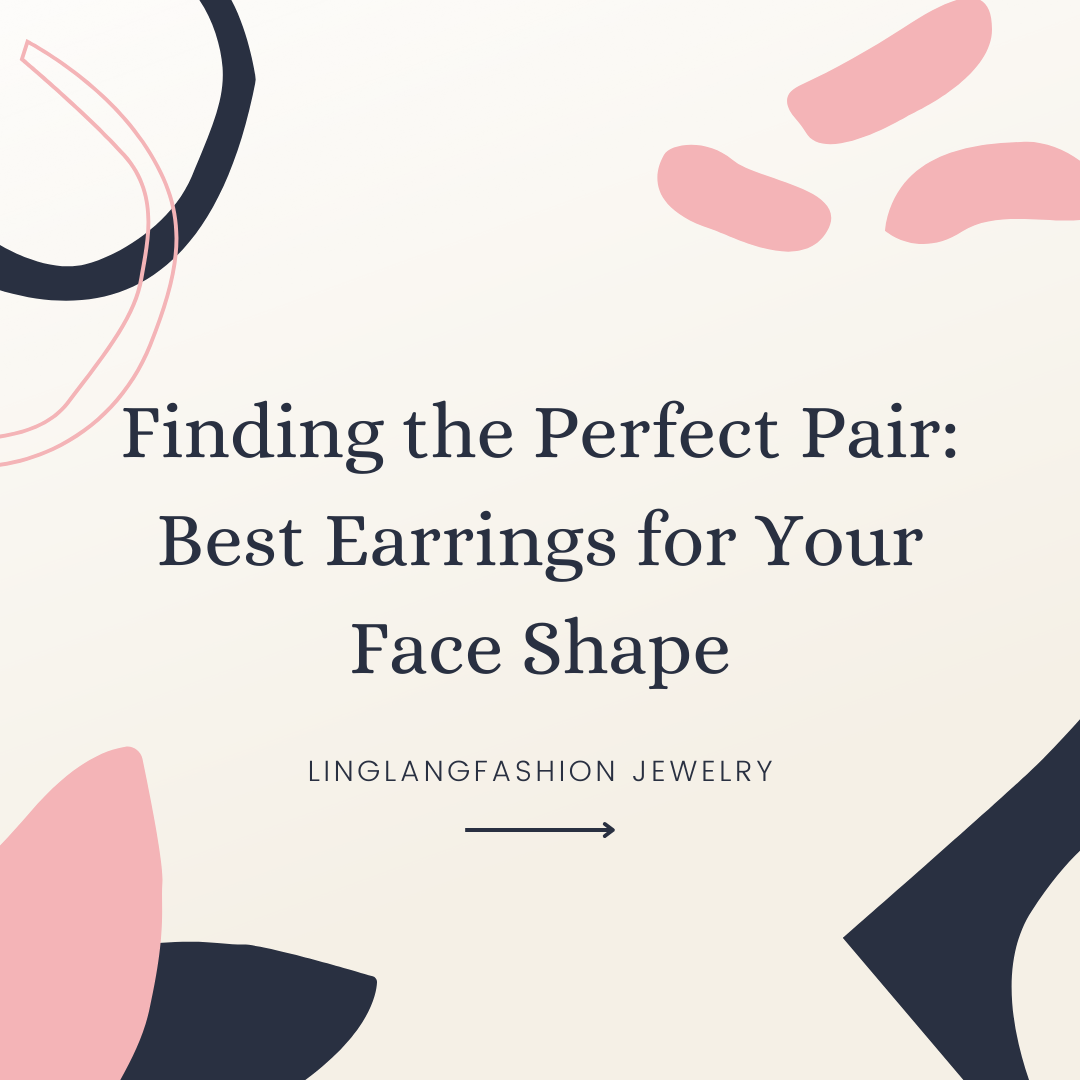 Finding the Perfect Pair: Best Earrings for Your Face Shape