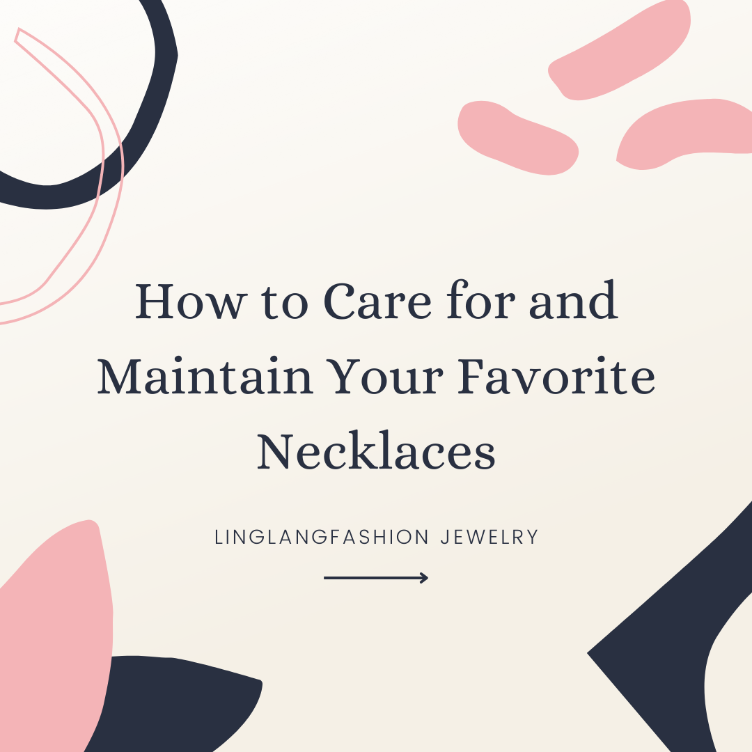 How to Care for and Maintain Your Favorite Necklaces