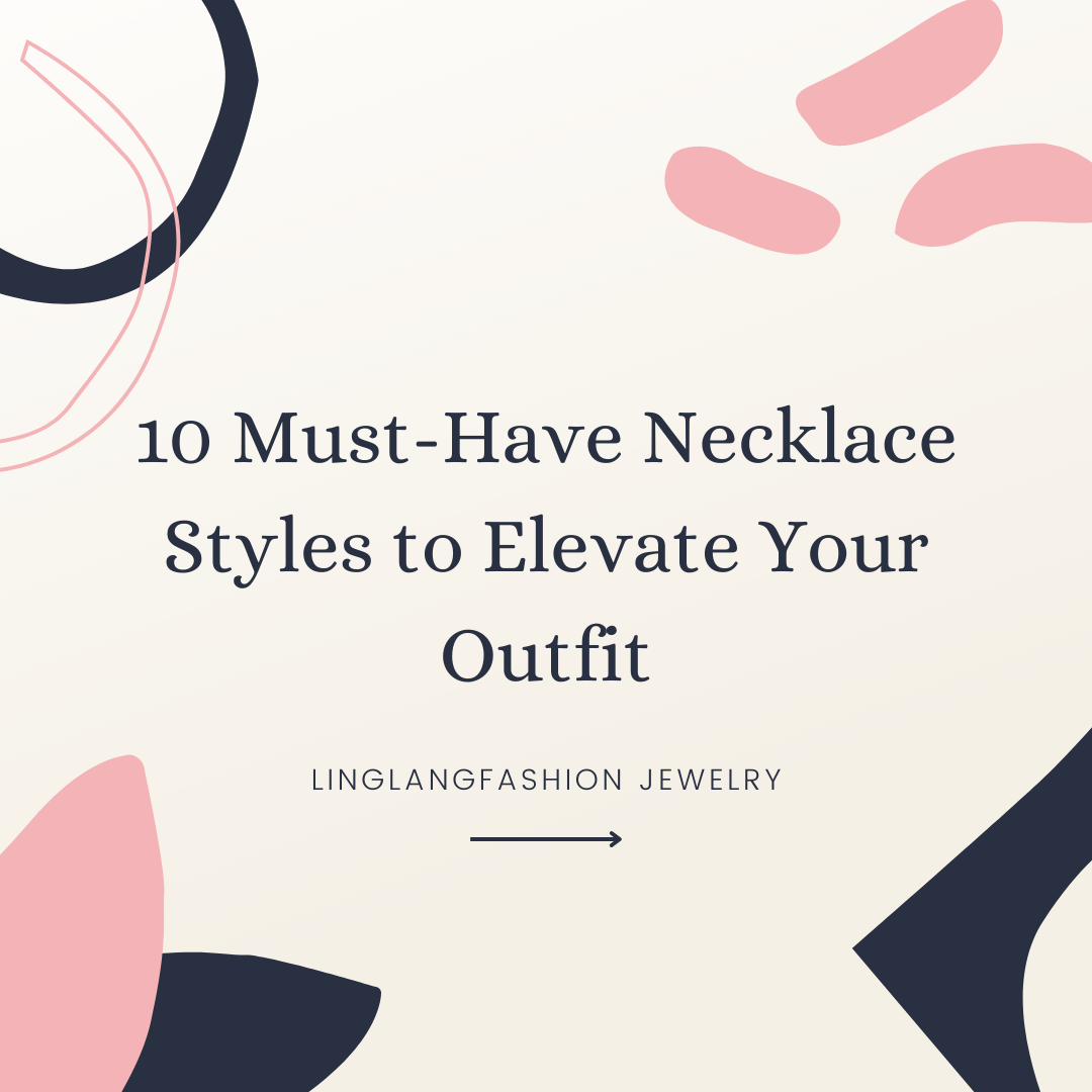 10 Must-Have Necklace Styles to Elevate Your Outfit